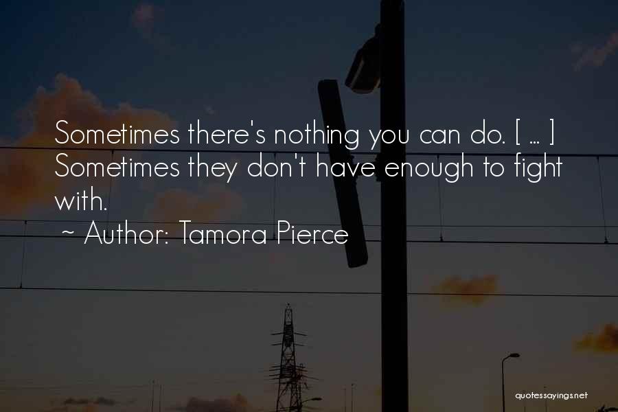 Sometimes There's Nothing You Can Do Quotes By Tamora Pierce