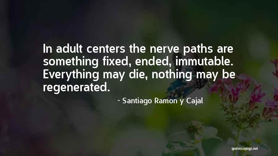 Sometimes Things Can't Be Fixed Quotes By Santiago Ramon Y Cajal