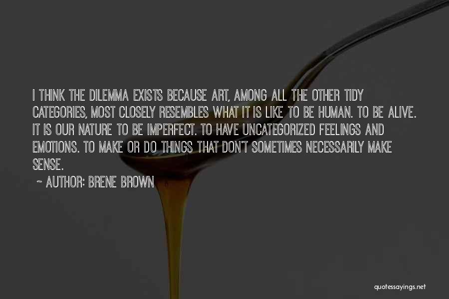 Sometimes Things Don't Make Sense Quotes By Brene Brown