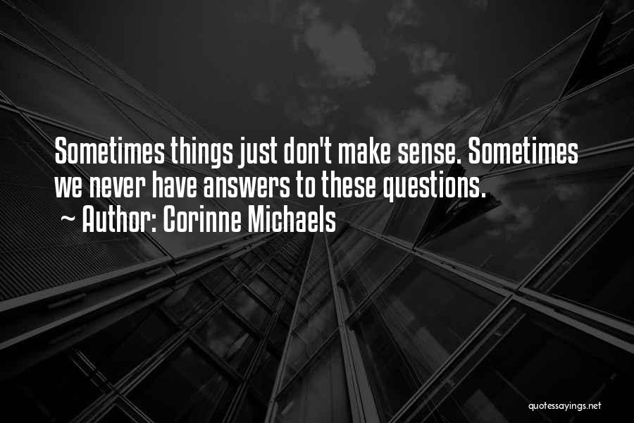 Sometimes Things Don't Make Sense Quotes By Corinne Michaels