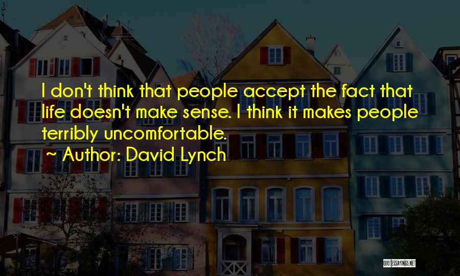 Sometimes Things Don't Make Sense Quotes By David Lynch