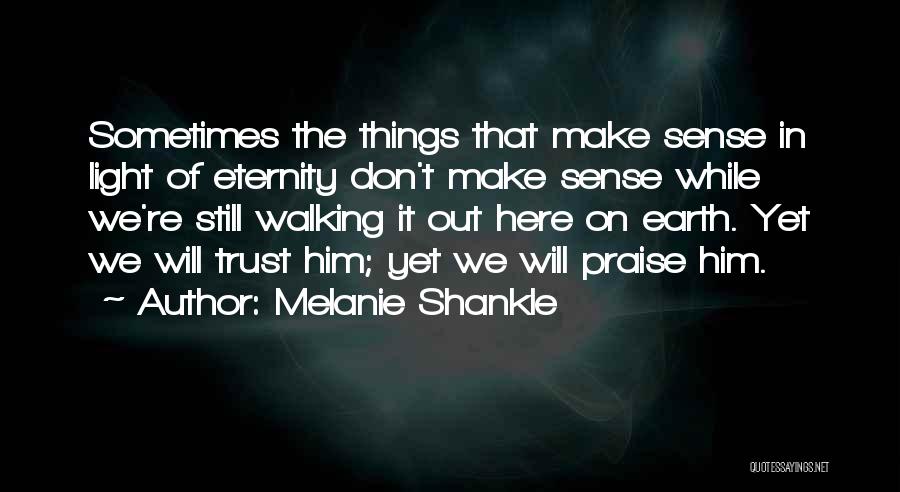 Sometimes Things Don't Make Sense Quotes By Melanie Shankle