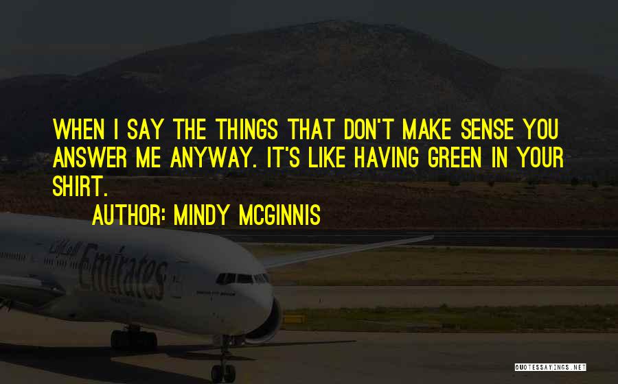 Sometimes Things Don't Make Sense Quotes By Mindy McGinnis