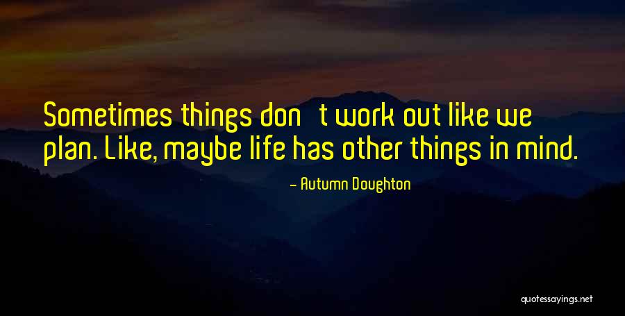 Sometimes Things Don't Work Out Quotes By Autumn Doughton