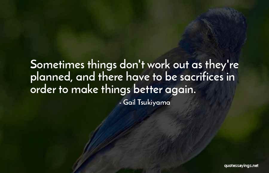 Sometimes Things Don't Work Out Quotes By Gail Tsukiyama