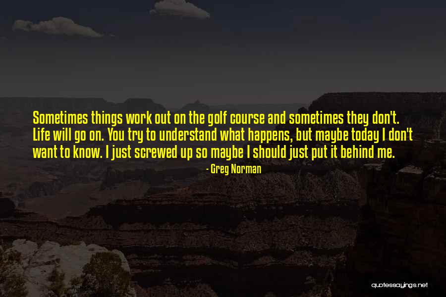 Sometimes Things Don't Work Out Quotes By Greg Norman