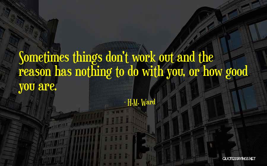 Sometimes Things Don't Work Out Quotes By H.M. Ward