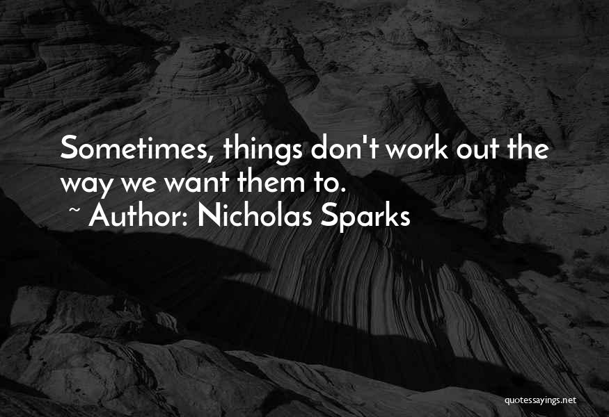 Sometimes Things Don't Work Out Quotes By Nicholas Sparks