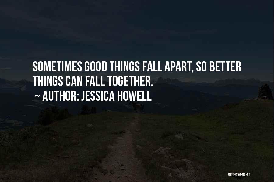 Sometimes Things Fall Apart Quotes By Jessica Howell