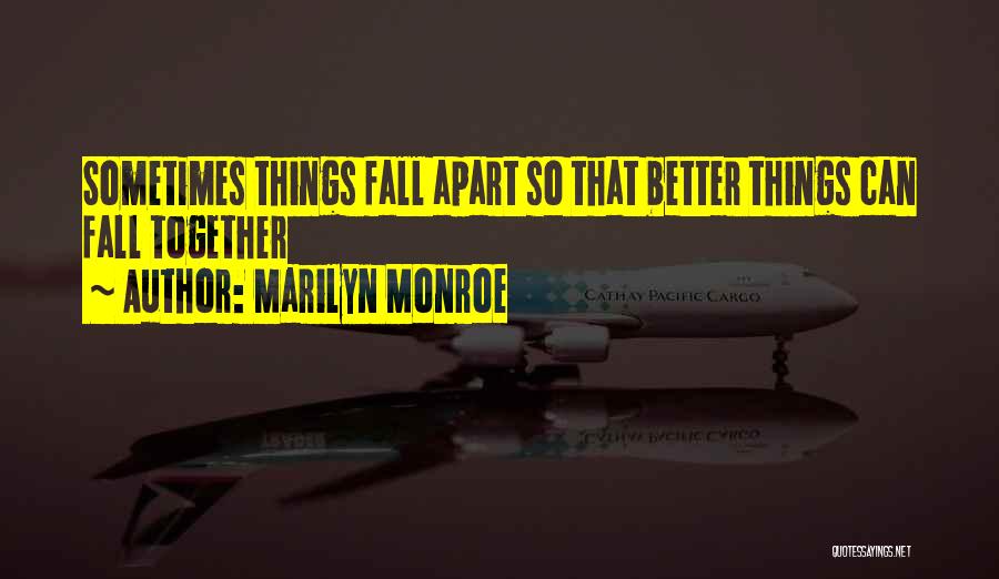 Sometimes Things Fall Apart Quotes By Marilyn Monroe