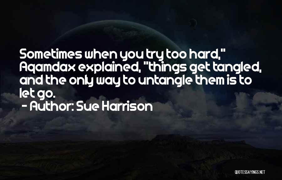 Sometimes Things Get Hard Quotes By Sue Harrison