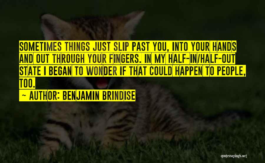 Sometimes Things Just Happen Quotes By Benjamin Brindise