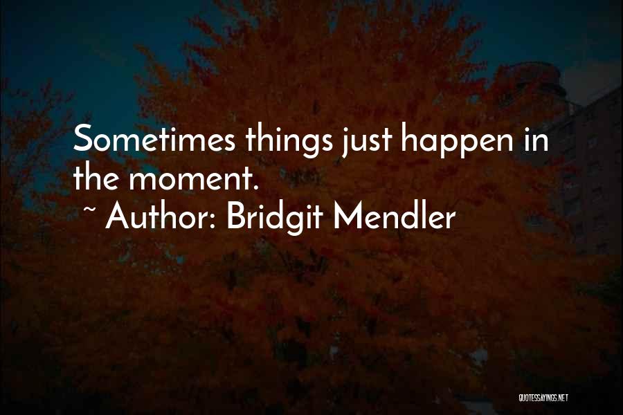 Sometimes Things Just Happen Quotes By Bridgit Mendler