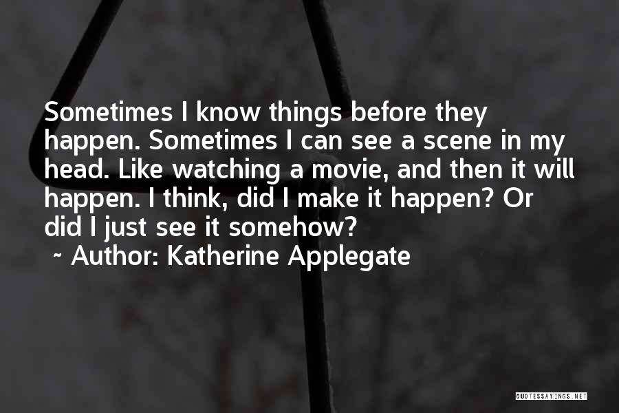 Sometimes Things Just Happen Quotes By Katherine Applegate