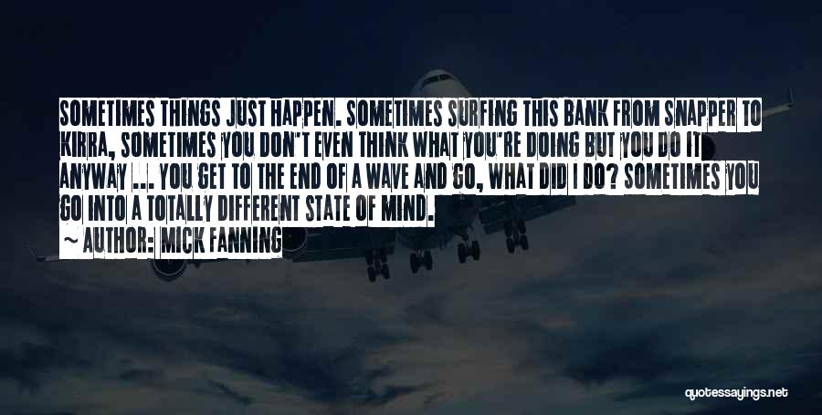 Sometimes Things Just Happen Quotes By Mick Fanning