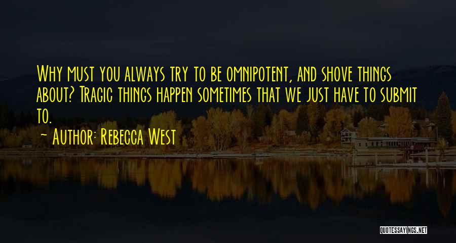 Sometimes Things Just Happen Quotes By Rebecca West