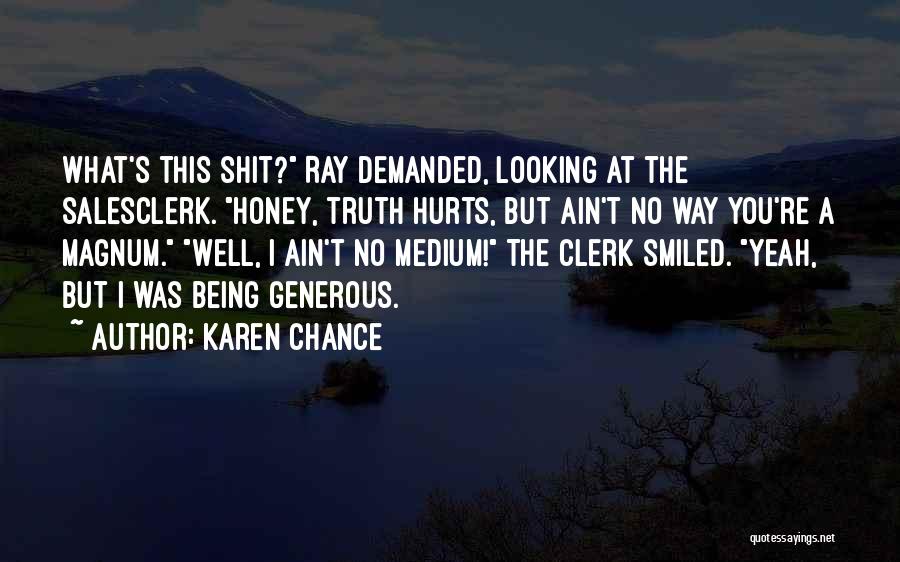 Sometimes Truth Hurts Quotes By Karen Chance