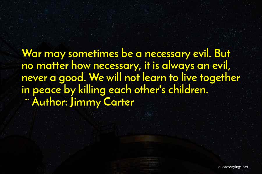 Sometimes War Is Necessary Quotes By Jimmy Carter