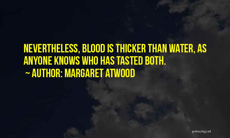 Sometimes Water Is Thicker Than Blood Quotes By Margaret Atwood
