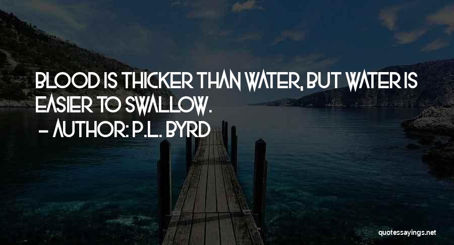 Sometimes Water Is Thicker Than Blood Quotes By P.L. Byrd