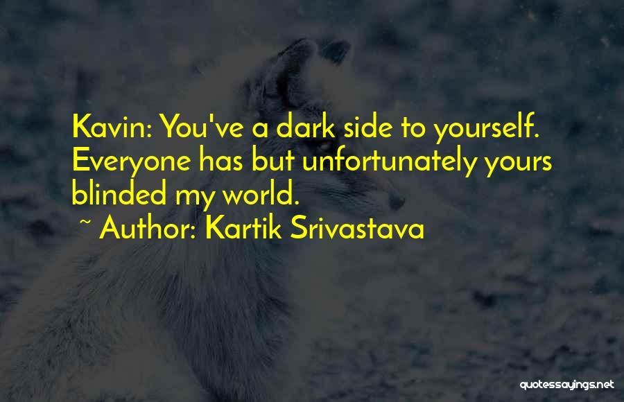 Sometimes We Are Blinded Quotes By Kartik Srivastava