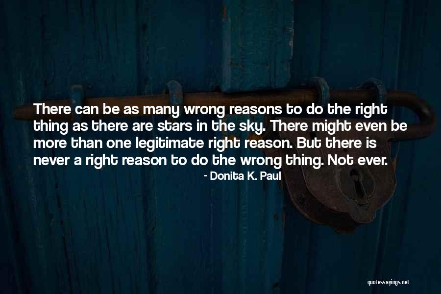 Sometimes We Do The Wrong Things For The Right Reasons Quotes By Donita K. Paul