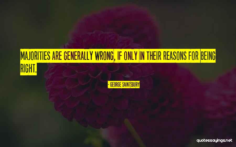 Sometimes We Do The Wrong Things For The Right Reasons Quotes By George Saintsbury Sometimes We Do The Wrong Things For The Right Reasons Quotes By George Saintsbury