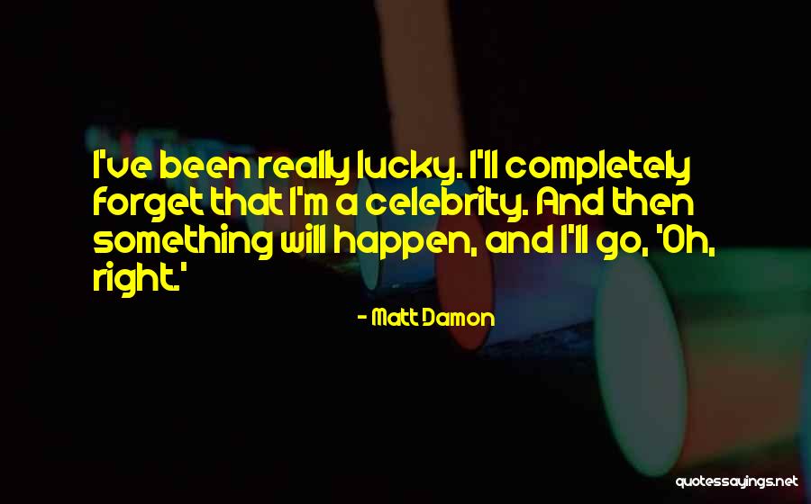 Sometimes We Forget How Lucky We Are Quotes By Matt Damon Sometimes We Forget How Lucky We Are Quotes By Matt Damon