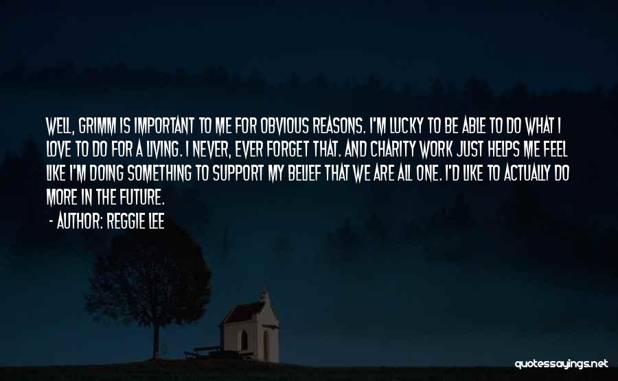 Sometimes We Forget How Lucky We Are Quotes By Reggie Lee