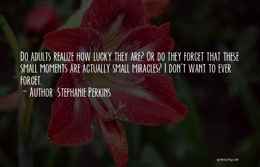 Sometimes We Forget How Lucky We Are Quotes By Stephanie Perkins