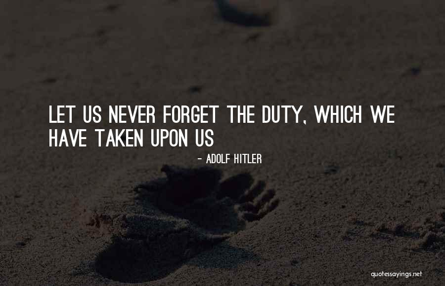 Sometimes We Forget Who We Are Quotes By Adolf Hitler