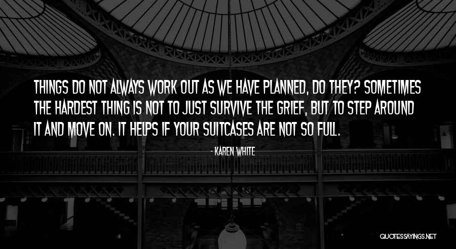 Sometimes We Have To Move On Quotes By Karen White Sometimes We Have To Move On Quotes By Karen White