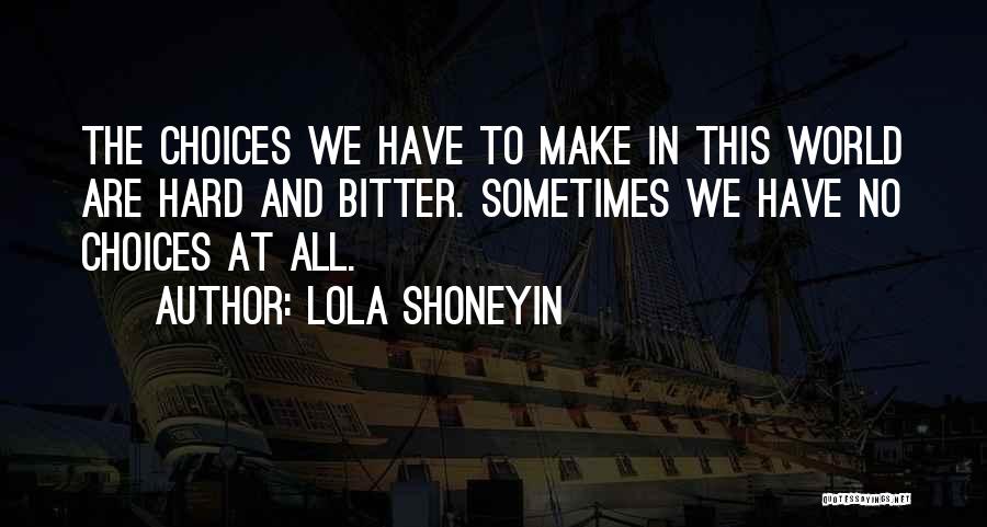 Sometimes We Make Choices Quotes By Lola Shoneyin