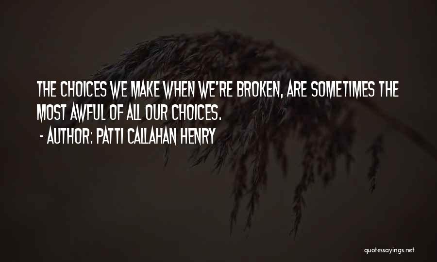 Sometimes We Make Choices Quotes By Patti Callahan Henry