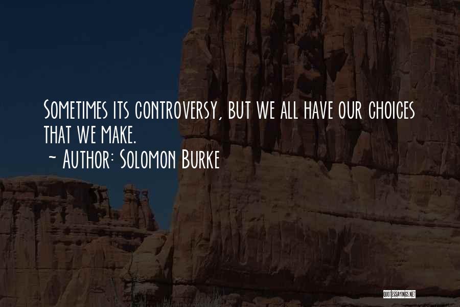 Sometimes We Make Choices Quotes By Solomon Burke