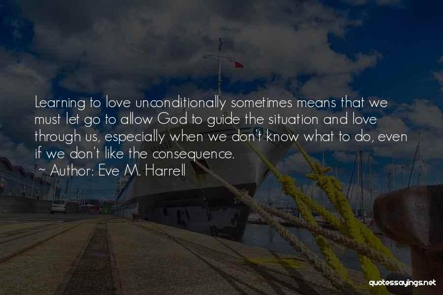 Sometimes We Must Let Go Quotes By Eve M. Harrell