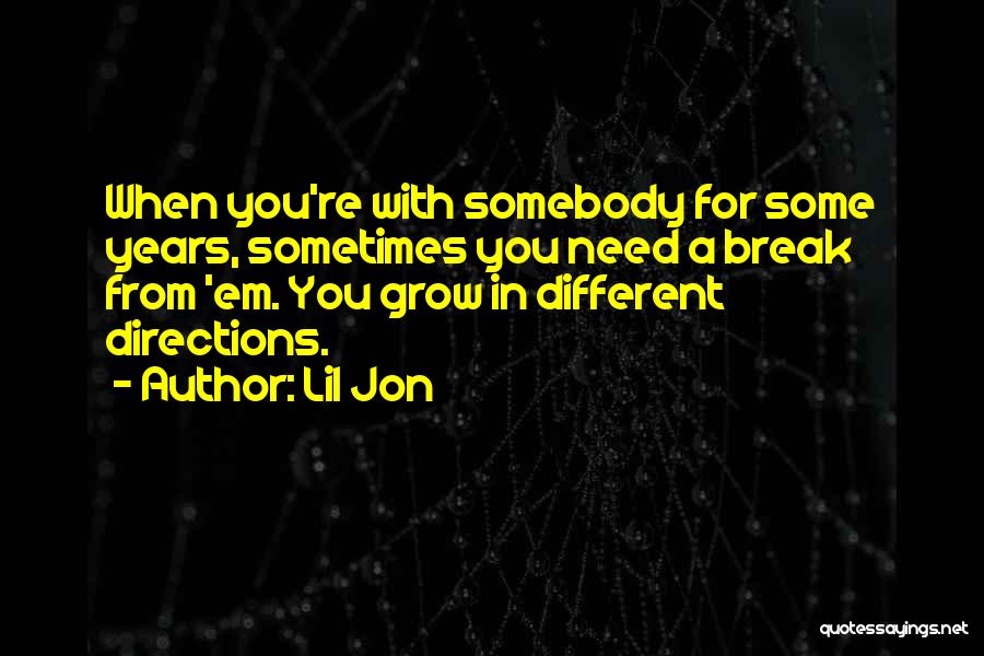 Sometimes We Need A Break Quotes By Lil Jon