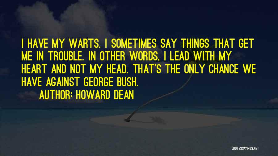 Sometimes We Say Things Quotes By Howard Dean