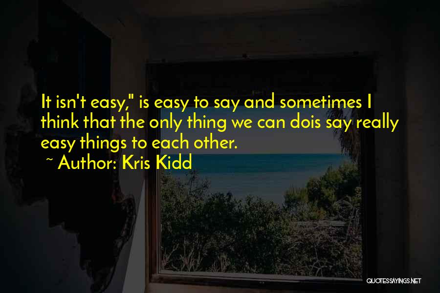 Sometimes We Say Things Quotes By Kris Kidd