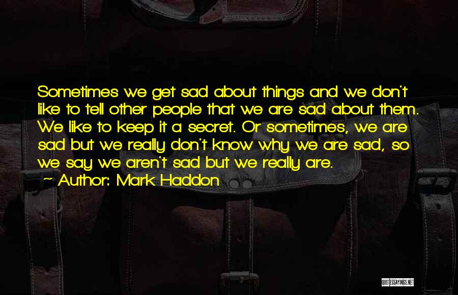 Sometimes We Say Things Quotes By Mark Haddon