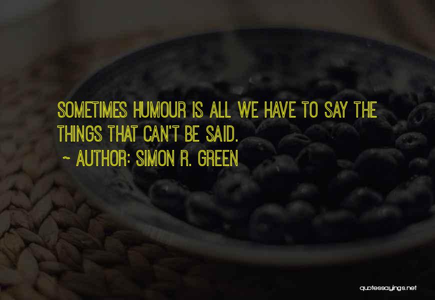 Sometimes We Say Things Quotes By Simon R. Green