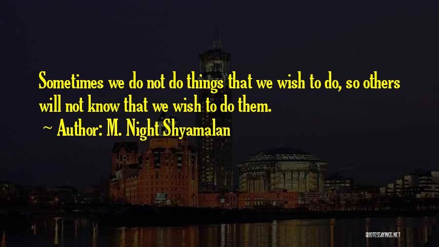 Sometimes We Wish Quotes By M. Night Shyamalan