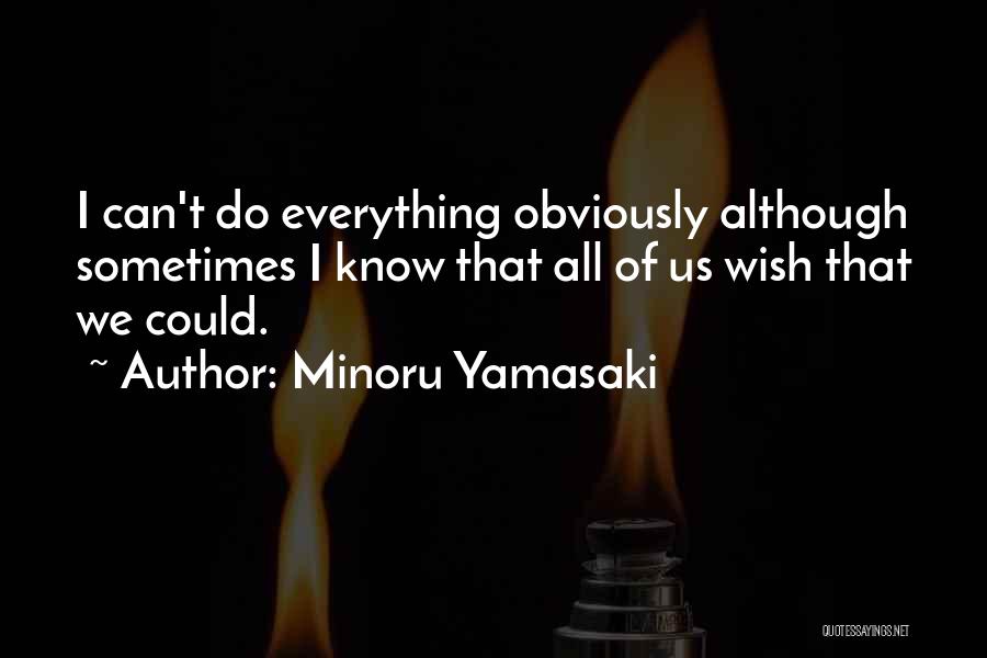 Sometimes We Wish Quotes By Minoru Yamasaki