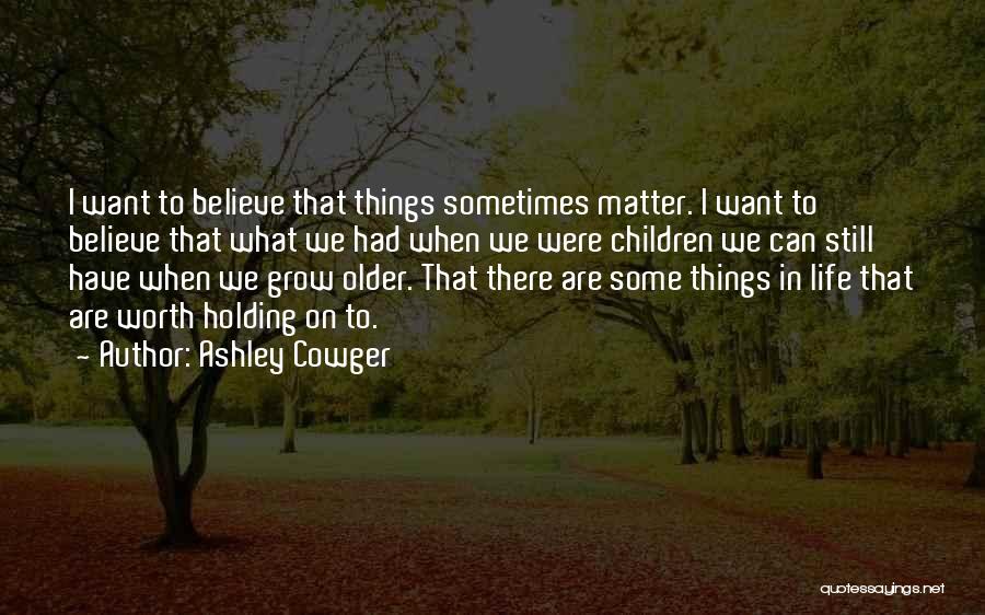 Sometimes What We Want Quotes By Ashley Cowger