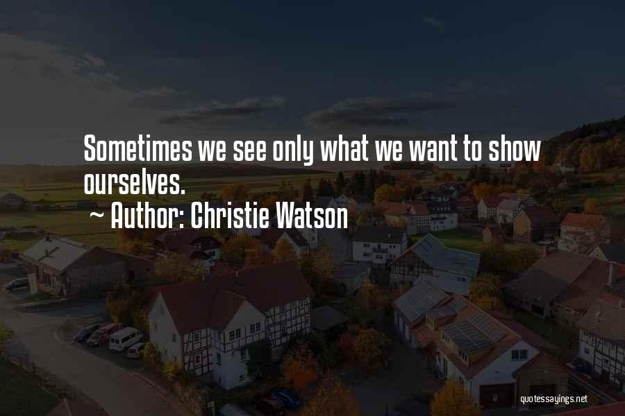 Sometimes What We Want Quotes By Christie Watson