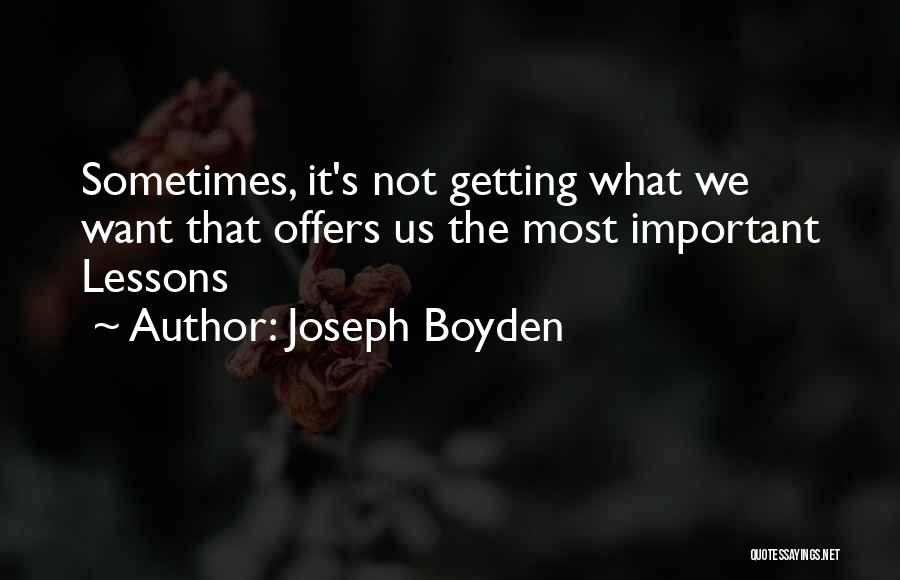 Sometimes What We Want Quotes By Joseph Boyden