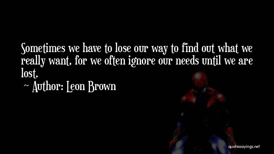 Sometimes What We Want Quotes By Leon Brown