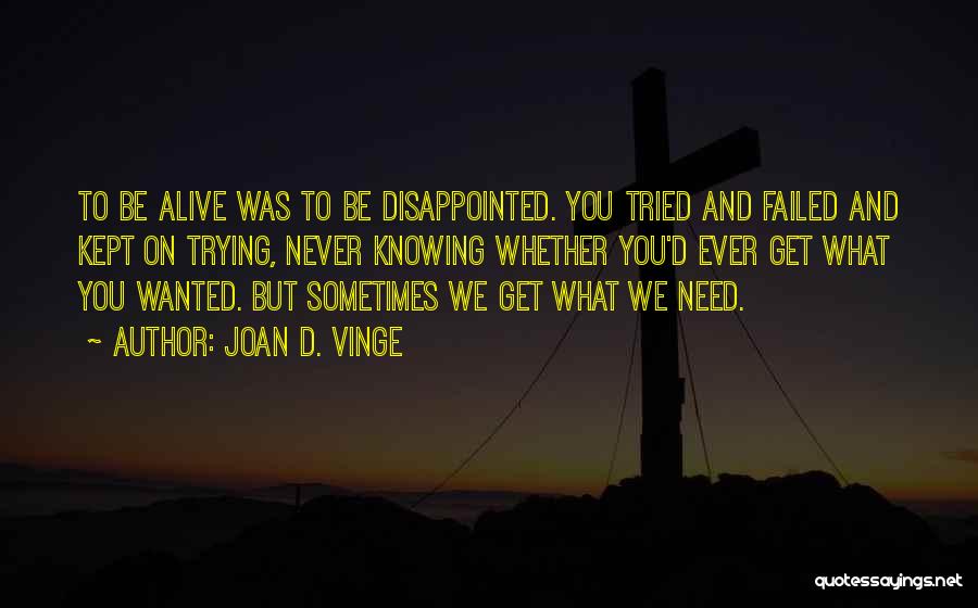 Sometimes What You Need Quotes By Joan D. Vinge