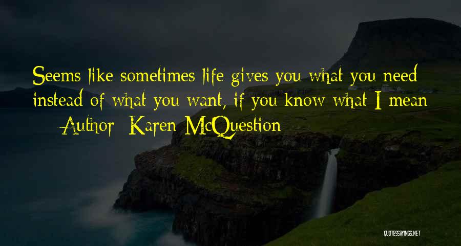 Sometimes What You Need Quotes By Karen McQuestion