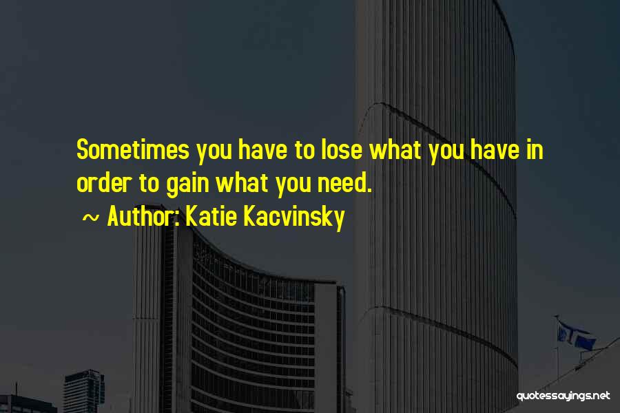 Sometimes What You Need Quotes By Katie Kacvinsky